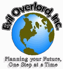 Evil Overlord, Inc.  Planning your Future, One Step at a Time